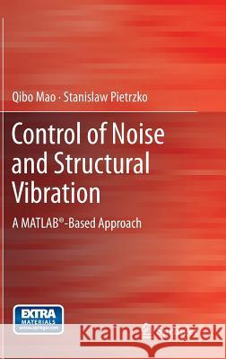 Control of Noise and Structural Vibration: A Matlab(r)-Based Approach Mao, Qibo 9781447150909 Springer