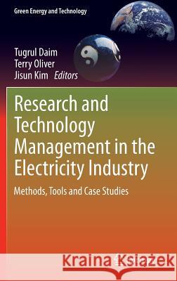 Research and Technology Management in the Electricity Industry: Methods, Tools and Case Studies Daim, Tugrul 9781447150961 Springer