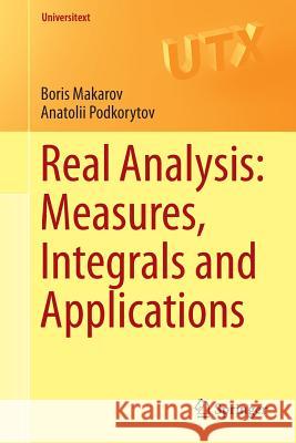 Real Analysis: Measures, Integrals and Applications Boris Makarov Anatolii Podkorytov 9781447151210 Springer