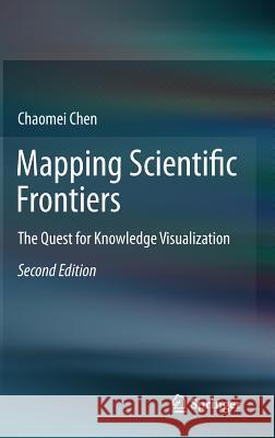 Mapping Scientific Frontiers: The Quest for Knowledge Visualization Chen, Chaomei 9781447151272