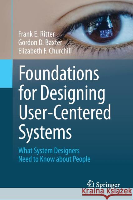 Foundations for Designing User-Centered Systems: What System Designers Need to Know about People Ritter, Frank E. 9781447151333 Springer