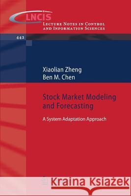 Stock Market Modeling and Forecasting: A System Adaptation Approach Zheng, Xiaolian 9781447151548 Springer
