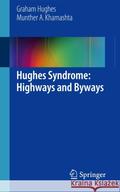 Hughes Syndrome: Highways and Byways  Khamashta 9781447151609