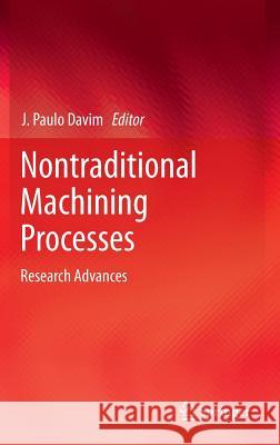Nontraditional Machining Processes: Research Advances Davim, J. Paulo 9781447151784