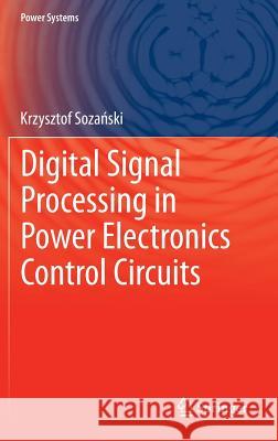 Digital Signal Processing in Power Electronics Control Circuits Krzysztof Soz 9781447152668