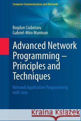 Advanced Network Programming - Principles and Techniques: Network Application Programming with Java Ciubotaru, Bogdan 9781447152910