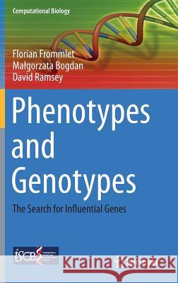 Phenotypes and Genotypes: The Search for Influential Genes Frommlet, Florian 9781447153092 Springer