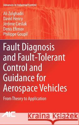 Fault Diagnosis and Fault-Tolerant Control and Guidance for Aerospace Vehicles: From Theory to Application Zolghadri, Ali 9781447153122 Springer