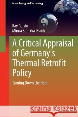 A Critical Appraisal of Germany's Thermal Retrofit Policy: Turning Down the Heat Galvin, Ray 9781447153665