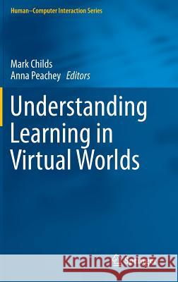 Understanding Learning in Virtual Worlds Mark Childs Anna Peachey 9781447153696 Springer