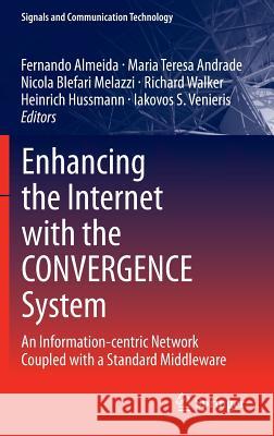 Enhancing the Internet with the Convergence System: An Information-Centric Network Coupled with a Standard Middleware Almeida, Fernando 9781447153726 Springer
