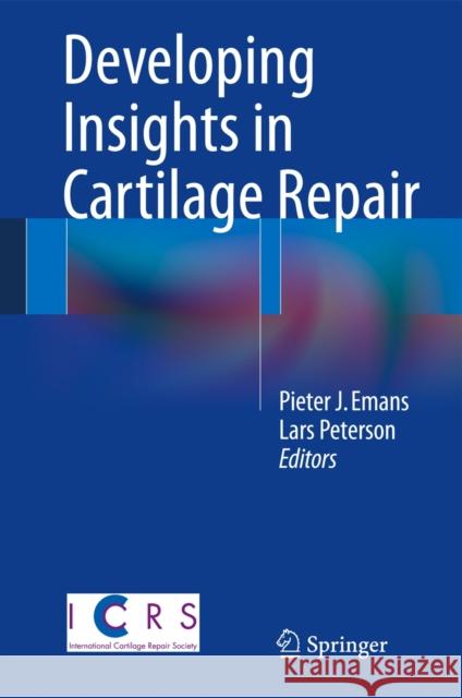 Developing Insights in Cartilage Repair Pieter J. Emans Lars Peterson 9781447153849