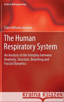 The Human Respiratory System: An Analysis of the Interplay Between Anatomy, Structure, Breathing and Fractal Dynamics Ionescu, Clara Mihaela 9781447153870