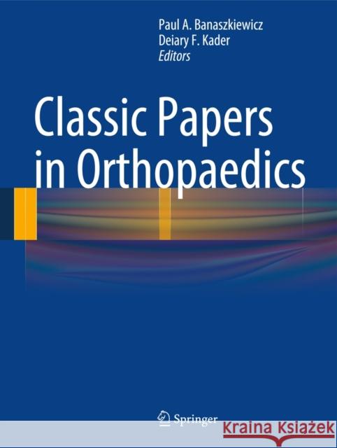 Classic Papers in Orthopaedics Paul A. Banaszkiewicz Deiary F. Kader 9781447154501 Springer