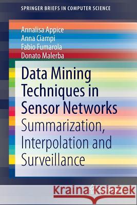 Data Mining Techniques in Sensor Networks: Summarization, Interpolation and Surveillance Appice, Annalisa 9781447154532