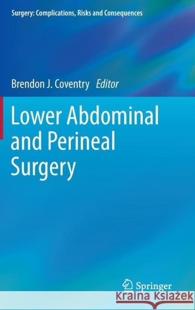 Lower Abdominal and Perineal Surgery Brendon J. Coventry 9781447154686 Springer