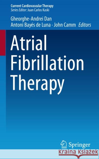 Atrial Fibrillation Therapy Gheorghe-Andrei Dan Antoni Baye John Camm 9781447154747 Springer