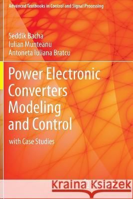 Power Electronic Converters Modeling and Control: With Case Studies Bacha, Seddik 9781447154778