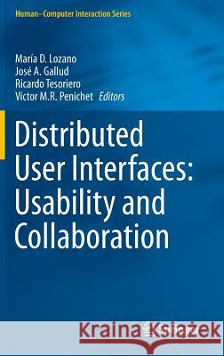 Distributed User Interfaces: Usability and Collaboration Maria D. Lozano Jose a. Gallud Ricardo Tesoriero 9781447154983 Springer