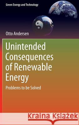 Unintended Consequences of Renewable Energy: Problems to Be Solved Andersen, Otto 9781447155317 Springer