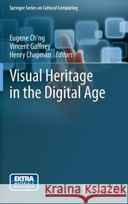 Visual Heritage in the Digital Age Eugene Ch'ng Vincent Gaffney Henry Chapman 9781447155348