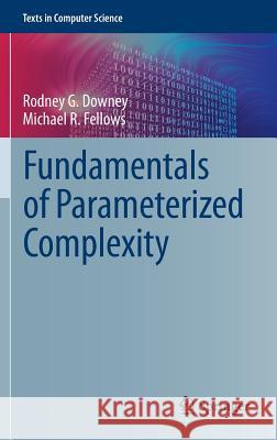 Fundamentals of Parameterized Complexity Rodney G. Downey Michael R. Fellows 9781447155584 Springer