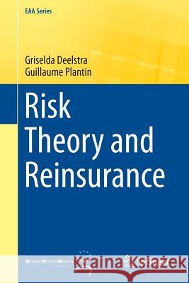 Risk Theory and Reinsurance Griselda Deelstra Guillaume Plantin 9781447155676 Springer