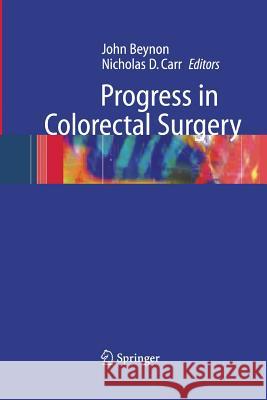 Progress in Colorectal Surgery John Beynon Nicholas D Carr  9781447156710 Springer