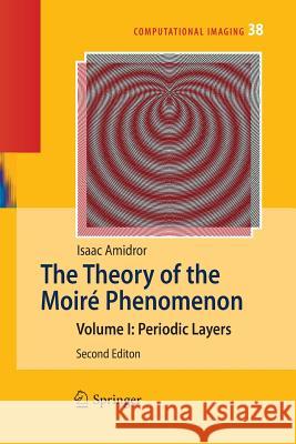 The Theory of the Moiré Phenomenon: Volume I: Periodic Layers Amidror, Isaac 9781447156918 Springer