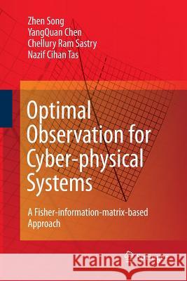 Optimal Observation for Cyber-Physical Systems: A Fisher-Information-Matrix-Based Approach Song, Zhen 9781447156956