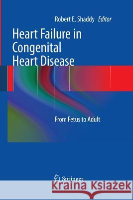 Heart Failure in Congenital Heart Disease:: From Fetus to Adult Shaddy, Robert E. 9781447156994