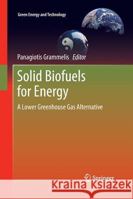 Solid Biofuels for Energy: A Lower Greenhouse Gas Alternative Grammelis, Panagiotis 9781447157120