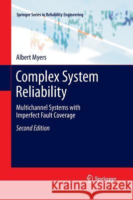 Complex System Reliability: Multichannel Systems with Imperfect Fault Coverage Myers, Albert 9781447157137 Springer