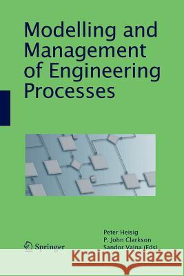 Modelling and Management of Engineering Processes Peter Heisig P John Clarkson Sandor Vajna 9781447157175 Springer