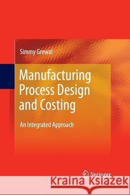 Manufacturing Process Design and Costing: An Integrated Approach Grewal, Simmy 9781447157199