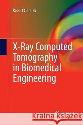 X-Ray Computed Tomography in Biomedical Engineering Robert Cierniak 9781447157229 Springer