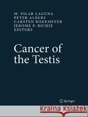 Cancer of the Testis M. Pilar Laguna Peter Albers Jerome P. Richie 9781447157298 Springer