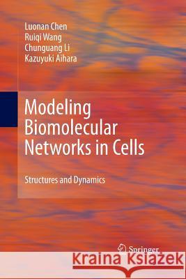 Modeling Biomolecular Networks in Cells: Structures and Dynamics Chen, Luonan 9781447157366 Springer