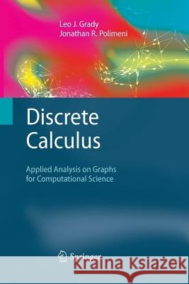 Discrete Calculus: Applied Analysis on Graphs for Computational Science Grady, Leo J. 9781447157373