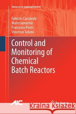 Control and Monitoring of Chemical Batch Reactors Fabrizio Caccavale Mario Iamarino Francesco Pierri 9781447157403