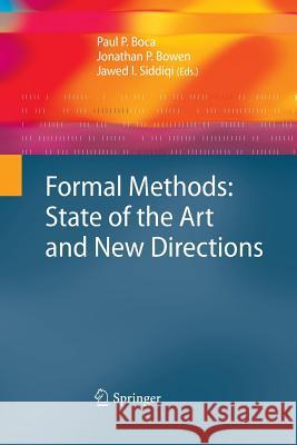 Formal Methods: State of the Art and New Directions Paul Boca, Jonathan P. Bowen, Jawed Siddiqi 9781447157458