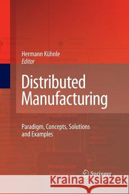 Distributed Manufacturing: Paradigm, Concepts, Solutions and Examples Kühnle, Hermann 9781447157465 Springer