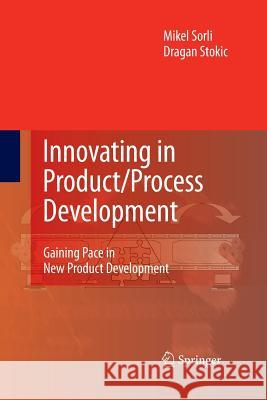 Innovating in Product/Process Development: Gaining Pace in New Product Development Sorli, Mikel 9781447157519 Springer