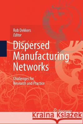 Dispersed Manufacturing Networks: Challenges for Research and Practice Dekkers, Rob 9781447157557