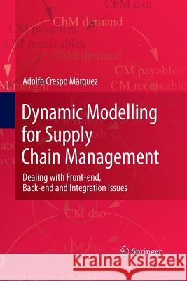 Dynamic Modelling for Supply Chain Management: Dealing with Front-End, Back-End and Integration Issues Crespo Márquez, Adolfo 9781447157571
