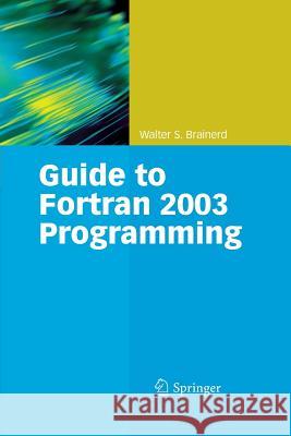 Guide to FORTRAN 2003 Programming Brainerd, Walter S. 9781447157700