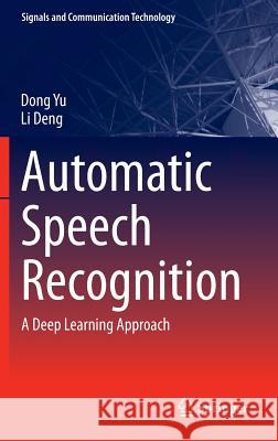 Automatic Speech Recognition: A Deep Learning Approach Yu, Dong 9781447157786