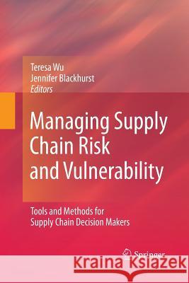 Managing Supply Chain Risk and Vulnerability: Tools and Methods for Supply Chain Decision Makers Wu, Teresa 9781447157830 Springer