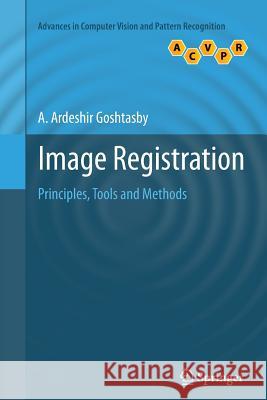 Image Registration: Principles, Tools and Methods Goshtasby, A. Ardeshir 9781447157991 Springer
