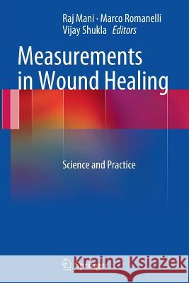Measurements in Wound Healing: Science and Practice Mani, Raj 9781447158202 Springer